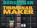 بازی Berserker ﻭ Thumbnail Maker  آنلاین