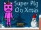 بازی Super Pig on Xmas آنلاین