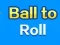 بازی Ball To Roll آنلاین