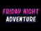 بازی Friday adventure night آنلاین