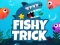 بازی Fishy Trick آنلاین