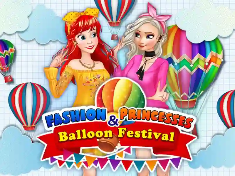 بازی Fashion Princesses & Balloon Festival آنلاین