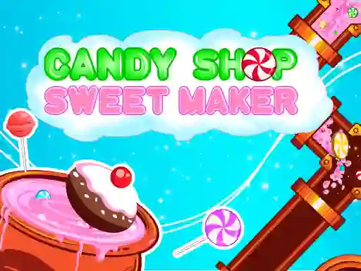 بازی Candy Shop: Sweets Maker آنلاین