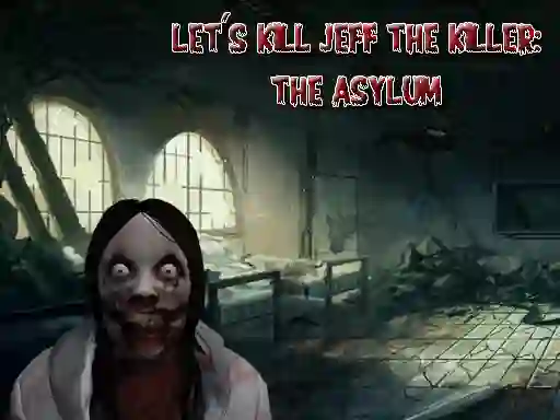 بازی Let's Kill Jeff The Killer The Asylum آنلاین