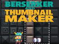 بازی Berserker ﻭ Thumbnail Maker  آنلاین